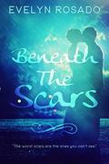 Beneath The Scars by Evelyn Rosado