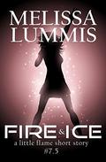 Fire&Ice: a Little Flame Short Story #7.5 (The Little Flame #0) by Melissa Lummis