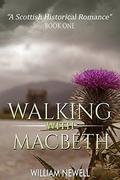 Walking With MacBeth (A Scottish Historical Romance #1) by William Newell