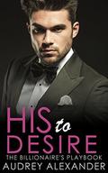 His to Desire (The Billionaire's Playbook #3) by Audrey Alexander
