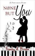 None But You (Austen Inspirations #2) by Franky A. Brown