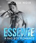 Essence: A Bad Boy Romance by Melissa Noir