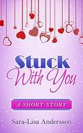 Stuck With You: A Short Story by Sara-Lisa Andersson