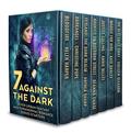 Seven Against the Dark: Seven Urban Fantasy and Paranormal Romance Series Starters by Annie Bellet