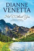 Not Without You (Silver Creek #1) by Dianne Venetta
