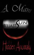 Sun Stealer: Hidden Anomaly (Sun Stealer #1) by A. Mani