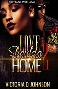Love Shoulda Brought Your Ass Home 2 by Brittani Williams