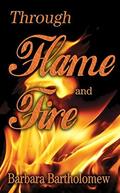 Through Flame and Fire by Barbara Bartholomew