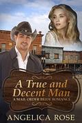 A True and Decent Man (Sweet and Clean Inspirational Christian Romance Short Stories #7) by Angelica Rose