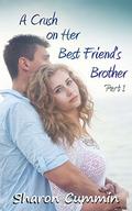 A Crush on Her Best Friend's Brother, Part 1  (A Crush on Her Best Friend's Brother Serials) by Sharon Cummin