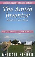 The Amish Inventor (The Simple Gifts Series #3) by Abigail Fisher