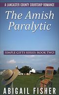 The Amish Paralytic (The Simple Gifts Series #2) by Abigail Fisher