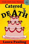 Catered to Death (Holly Hart #6) by Laura Pauling
