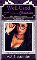 Well Used Librarian (La Société d'Eros #1) by A.J. Bressmeier