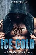 Ice Cold  (An MMA Stepbrother Romance) by Victoria Villeneuve