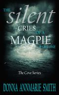 The Silent Cries of a Magpie: Part One of Three (The Cove, #1) by Donna AnnMarie Smith