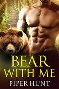 BEAR WITH ME: ALPHA BEAR SHIFTER ROMANCE by Piper Hunt