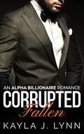 Billionaire Romance: Corrupted: Fallen (An Alpha Bad Boy Billionaire Romance #3) by Kayla J. Lynn