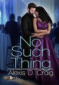 No Such Thing by Alexis D. Craig