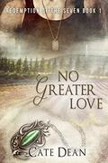 No Greater Love (Redemption of the Seven #1) by Cate Dean