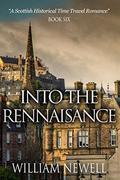 Into The Rennaisance (Scottish Historical Romance Time Travel Romance #6) by William Newell