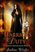 Warrior's Duty: Nature's Destiny Book #4 by Justine Winter