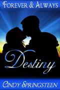 Destiny  (Forever & Always) Book One by Cindy Springsteen