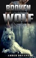ROMANCE: Broken Wolf  (Alpha Male Romance, Dragon Shifter Romance, Paranormal Romance, Short Stories) by Amber Bryant