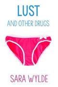 Lust and Other Drugs by Sara Wylde