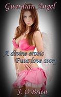 Guardian Angel: A Divine Erotic Futa Love Story  (Futanari Erotica) by J. O'Brien