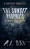 Wrath and Revelation (The Sunset Prophecy #3) by P.J. Day