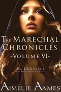 The Marechal Chronicles: Volume VI: The Crucible (The Marechal Chronicles, #6) by Aimélie Aames