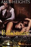 Billionaire Wife Auction by Amie Heights