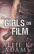 Girls On Film (TREX #10) by Allie K. Adams
