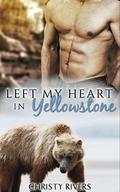 Left My Heart in Yellowstone (Yellowstone Mates #3) by Christy Rivers