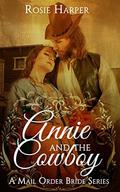 Annie and the Cowboy: Mail Order Bride Western Historical Romance (Mail Order Bride Western Historical Romance #3) by Rosie Harper