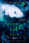 Through the Veil (Aisling Chronicles #1) by Colleen Halverson