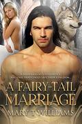 A Fairy-Tail Marriage: A Paranormal Marriage Of Convenience Romance by Mary T Williams