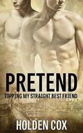 Pretend: Topping My Straight Best Friend by Holden Cox