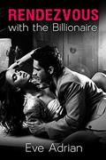 Rendezvous with the Billionaire: A Billionaire Workplace Romance by Eve Adrian