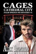 Cages: Cathedral City (The Palm Springs PI #2) by Alex Ironrod