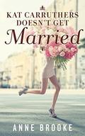Kat Carruthers Doesn't Get Married by Anne Brooke