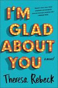I'm Glad About You by Theresa Rebeck