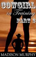 Cowgirl in Training - Part 2: A Contemporary Western Romance by Madison Murphy
