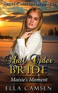 Mail Order Bride: Maisie's Moment (Sweeping Montana Romances #4) by Ella Camsen