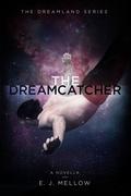 The Dreamcatcher (Dreamland #1.5) by E.J. Mellow