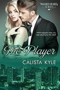 The Player (Wagered Hearts Series #4) by Calista Kyle