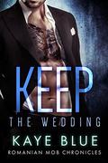 Keep: The Wedding by Kaye Blue