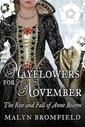 Mayflowers for November: The Rise and Fall of Anne Boleyn by Malyn Bromfield