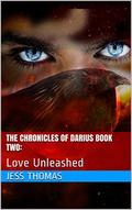 The Chronicles of Darius :  Love Unleashed (Dagger of Destiny #2) by Jess Thomas